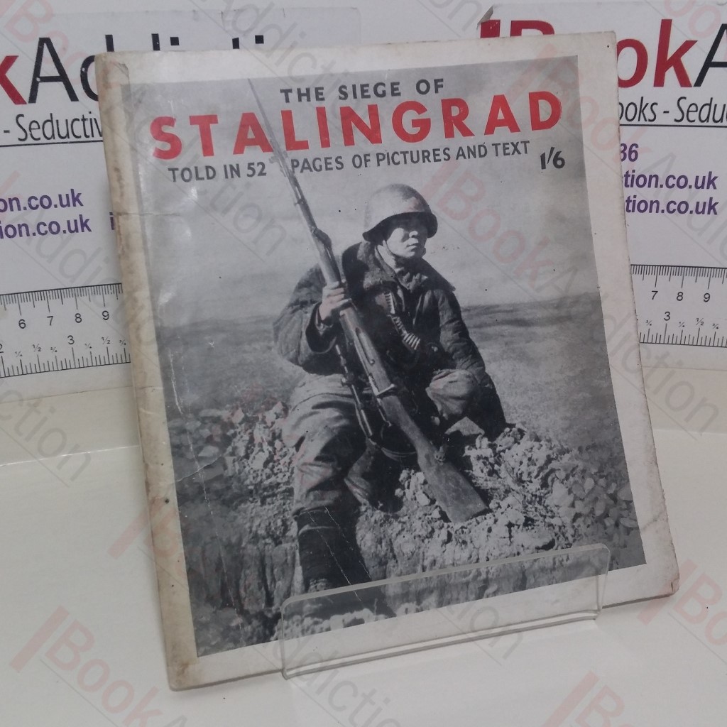 This is the Epic Story of the Siege of Stalingrad: Told in Photographs, Words and Maps from August 23rd, 1942, to February 3rd, 1943