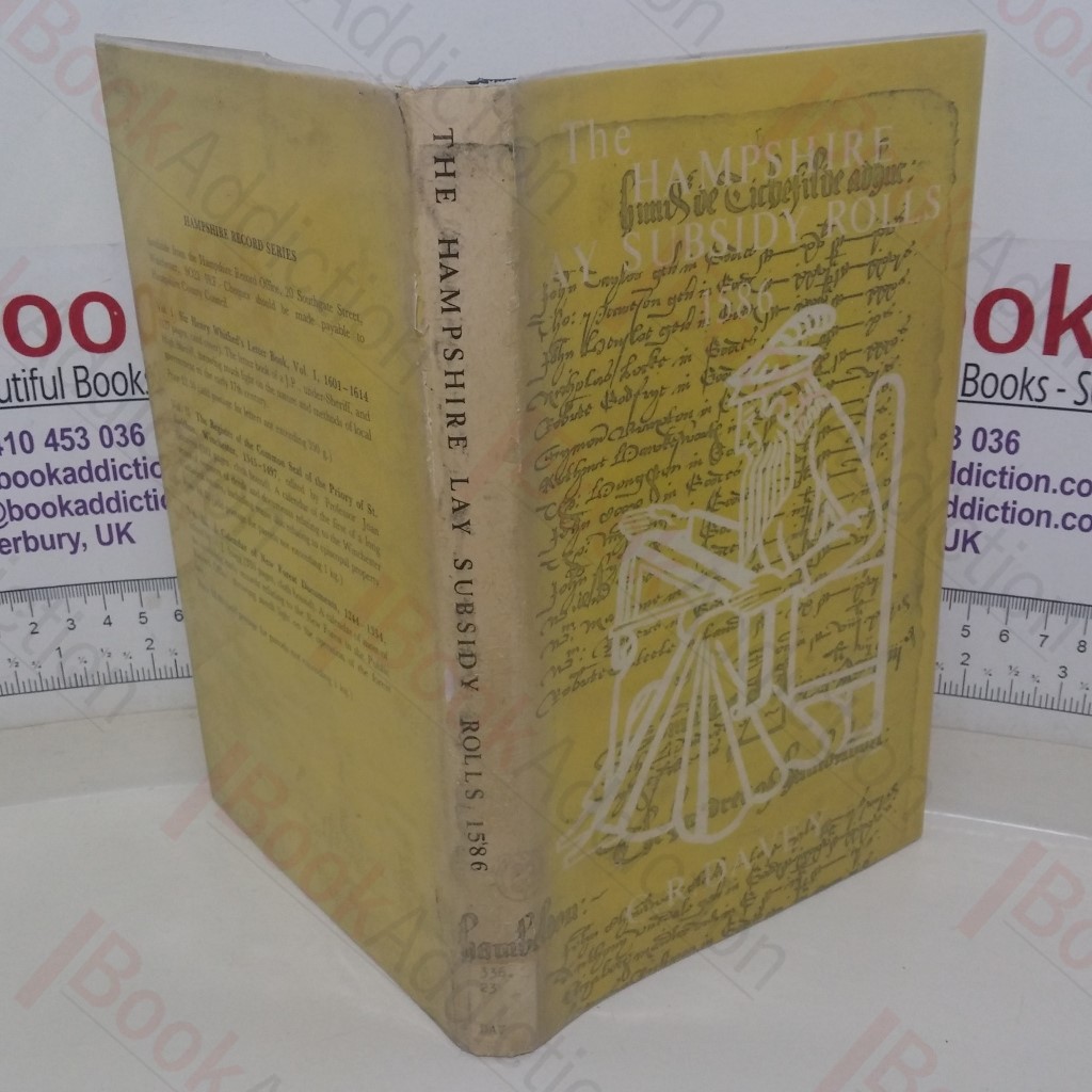 The Hampshire Lay Subsidy Rolls 1586: With the City of Winchester Assessment of a Fifteenth and Tenth, 1585 (Hampshire Record series, Volume IV)