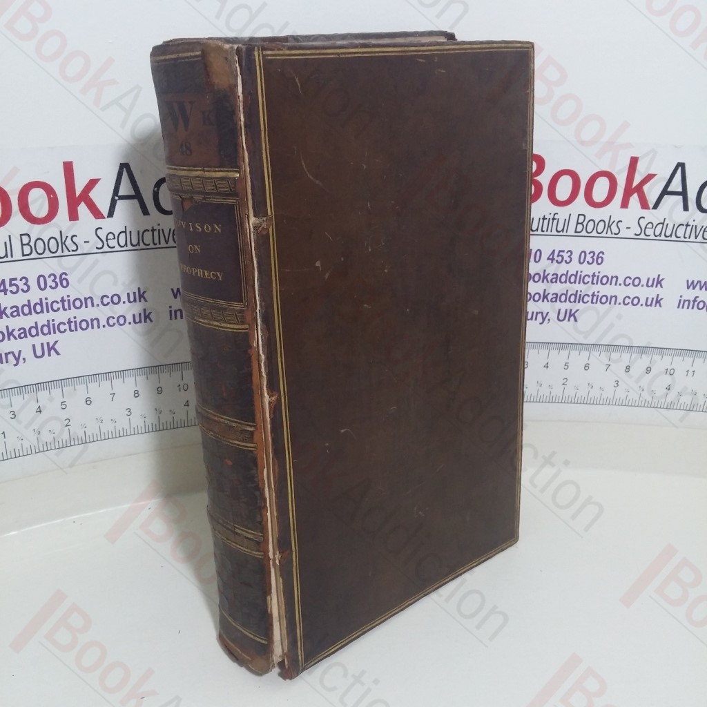 Discourses on Prophecy, in Which are Considered its Structure, Use, and Inspiration; Being the Substance of Twelve Sermons Preached in the Chapel of Lincoln's Inn, in the Lecture Founded by The Right Reverend William Warburton, Bishop of Gloucester