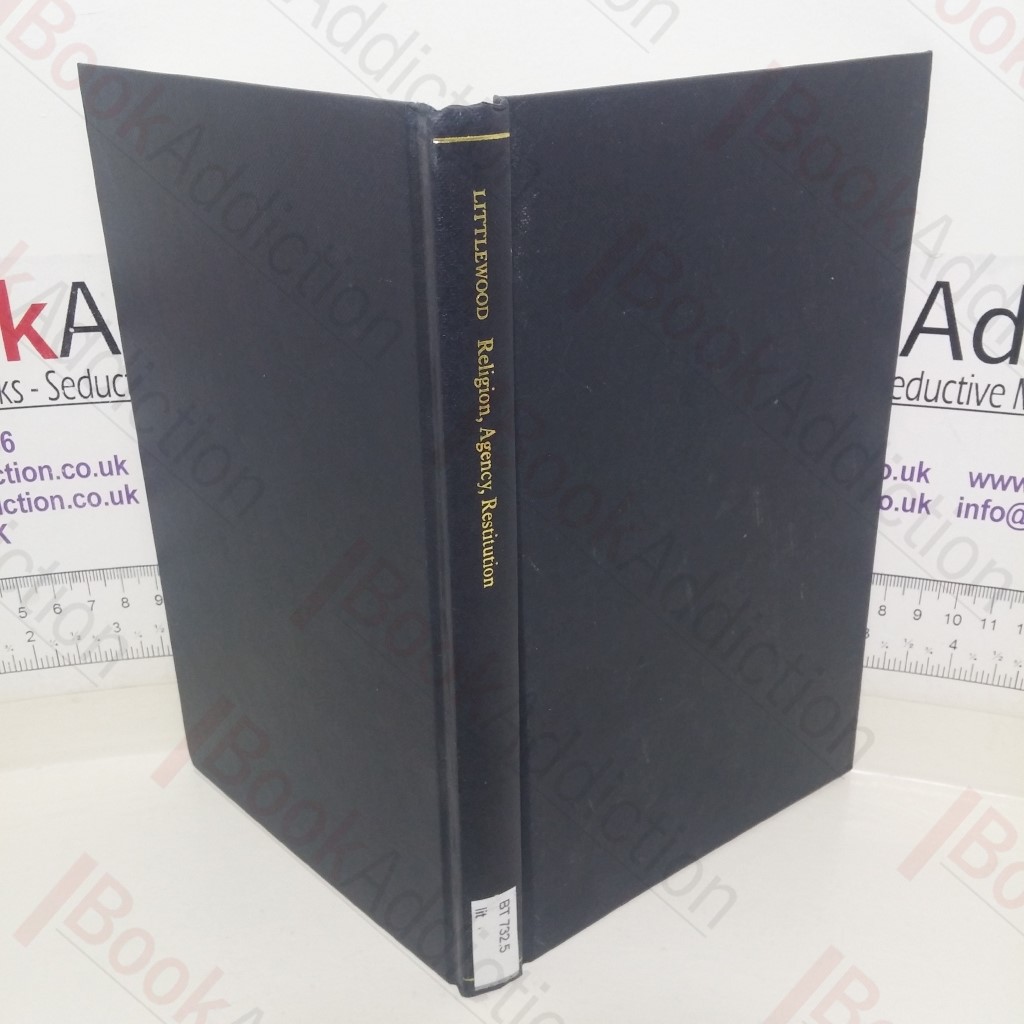 Religion, Agency, and Restitution: The Wilde Lectures in Natural Religion, 1999