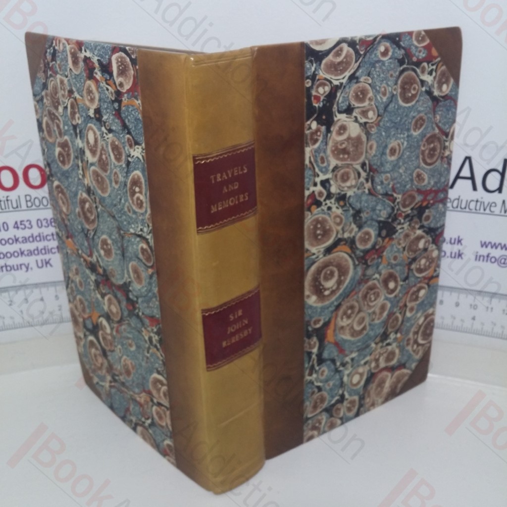 Travels and Memoirs of Sir John Reresby, Bart: The Former (Now First Published) Exhibiting a View of the Governments and Society in the Principal States and Courts of Europe, During the Time of Cromwell's Usurpation; the Latter Containing Anecdotes, and Secret History, of the Courts of Charles II and James II