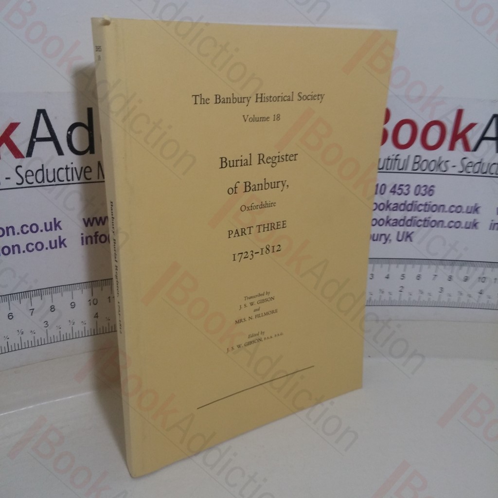 Burial Register of Banbury, Oxfordshire: Part Three, 1723-1812 (Banbury Historical Society, Volume 18)