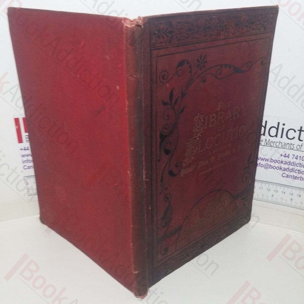 The Library of Elocution: A Selection of Popular Pieces of Poetry and Prose, from the Best Authors. Suitable for Reading or Recitation in Public or at the Fireside