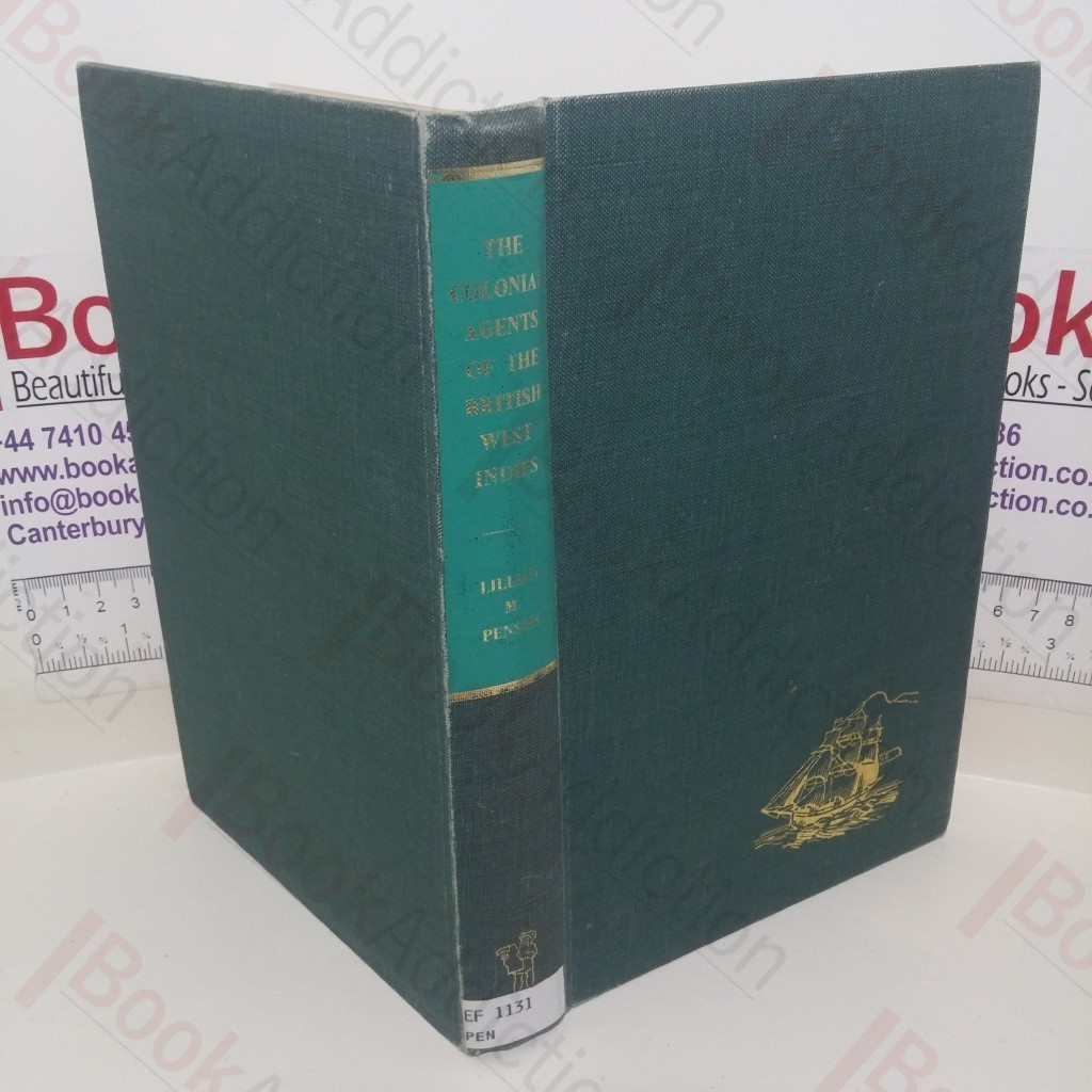 The Colonial Agents of the British West Indies: A Study in Colonial Administration, Mainly in the Eighteenth Century
