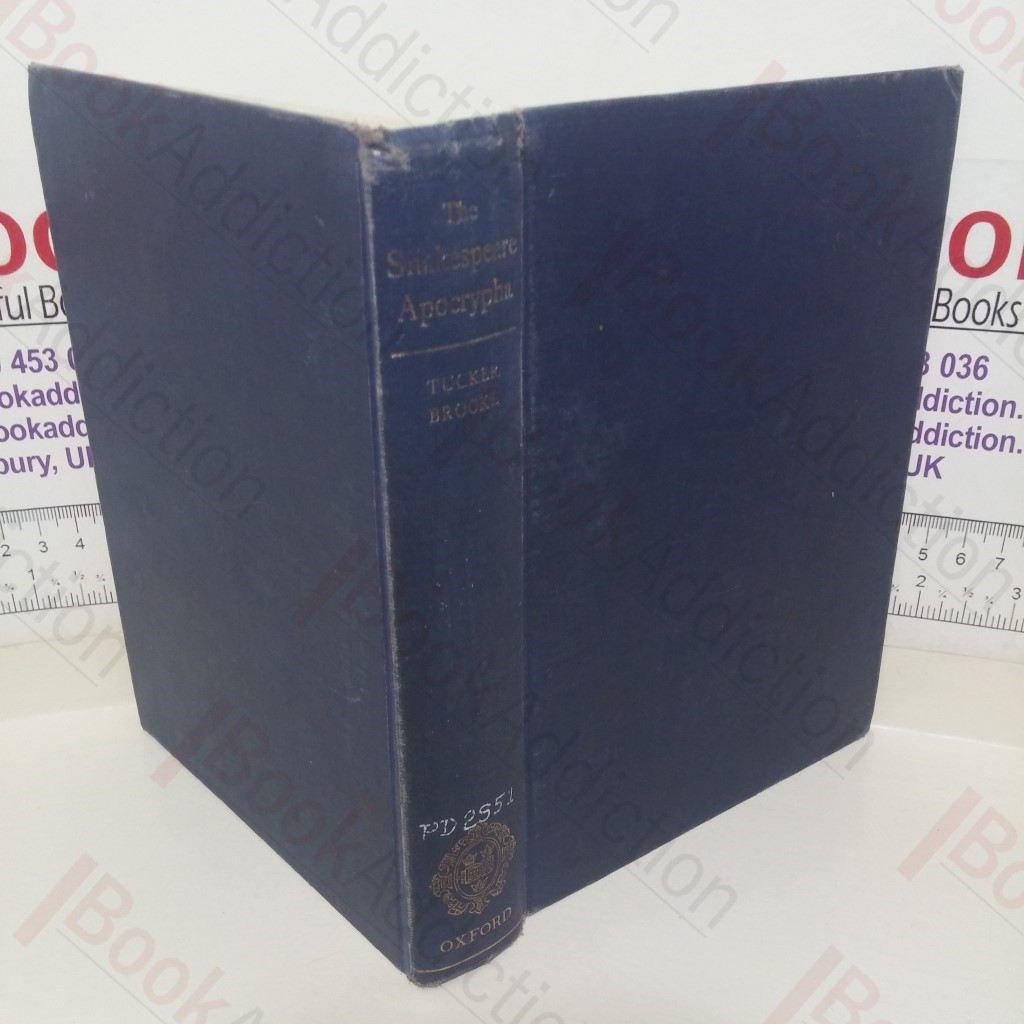 The Shakespeare Apocrypha, Being a Collection of Fourteen Plays which have been Ascribed to Shakespeare