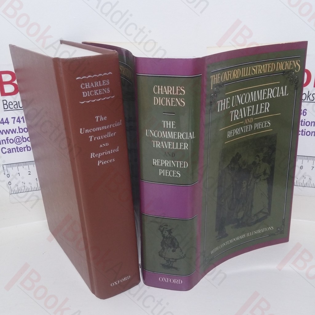 The Uncommercial Traveller and Reprinted Pieces etc. (The Oxford Illustrated Dickens)