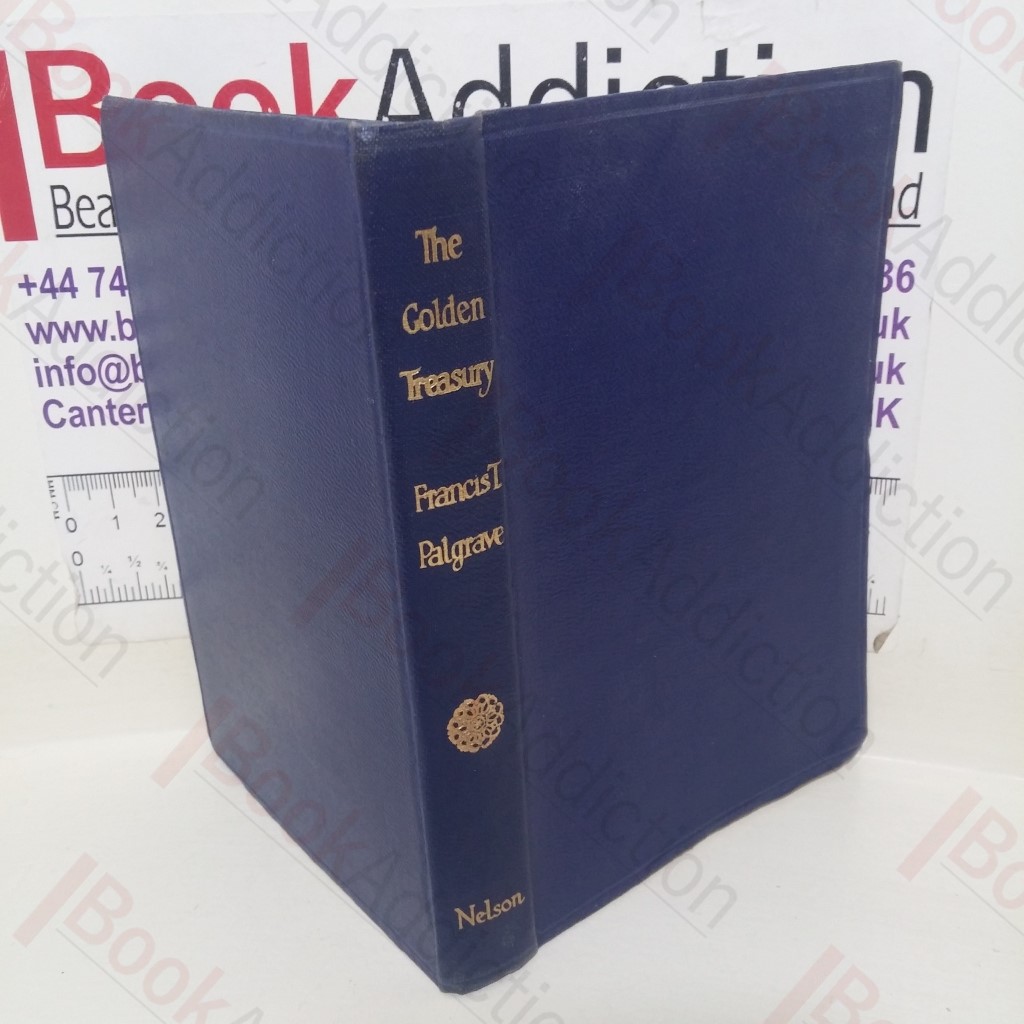 The Golden Treasury, of the Best Songs and Lyrical Poems in the English Language