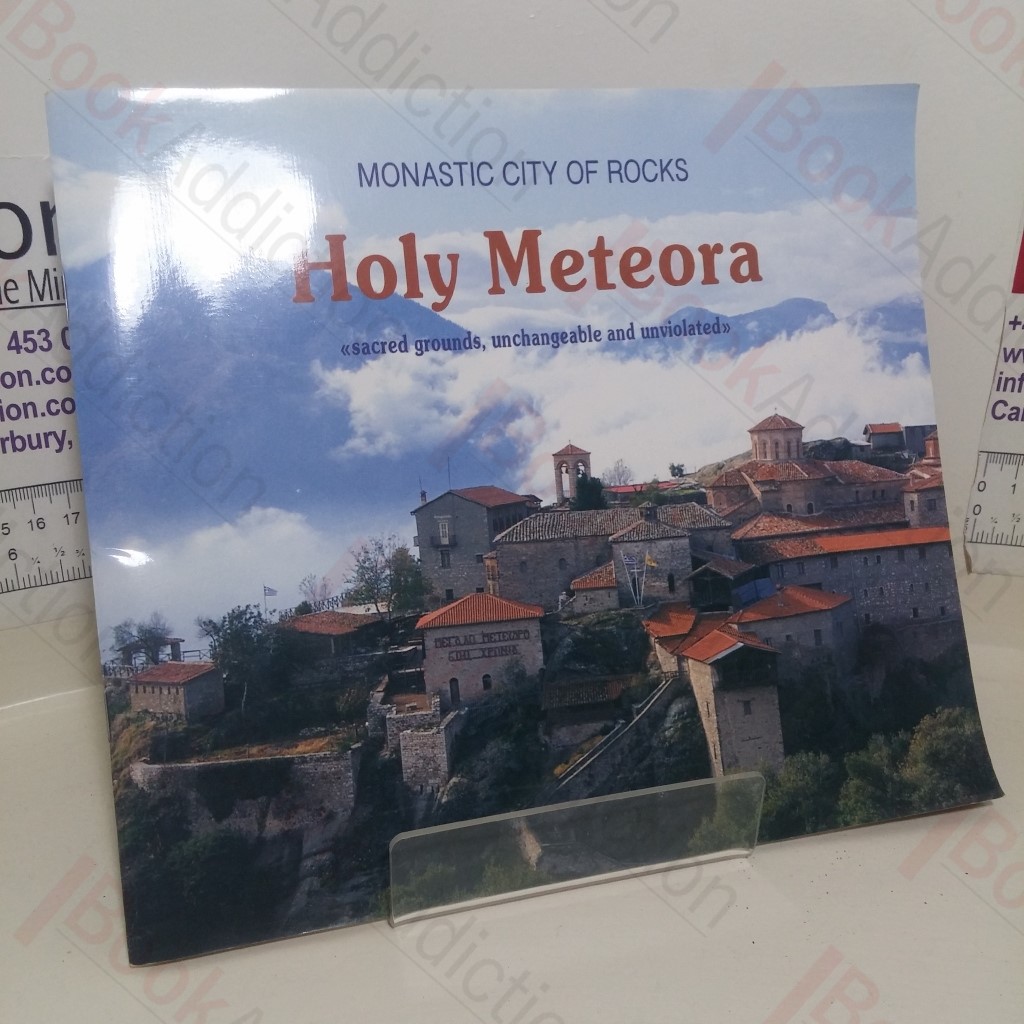 Holy Meteora: Monastic City of Rocks; Sacred Grounds, Unchangeable and Unviolated