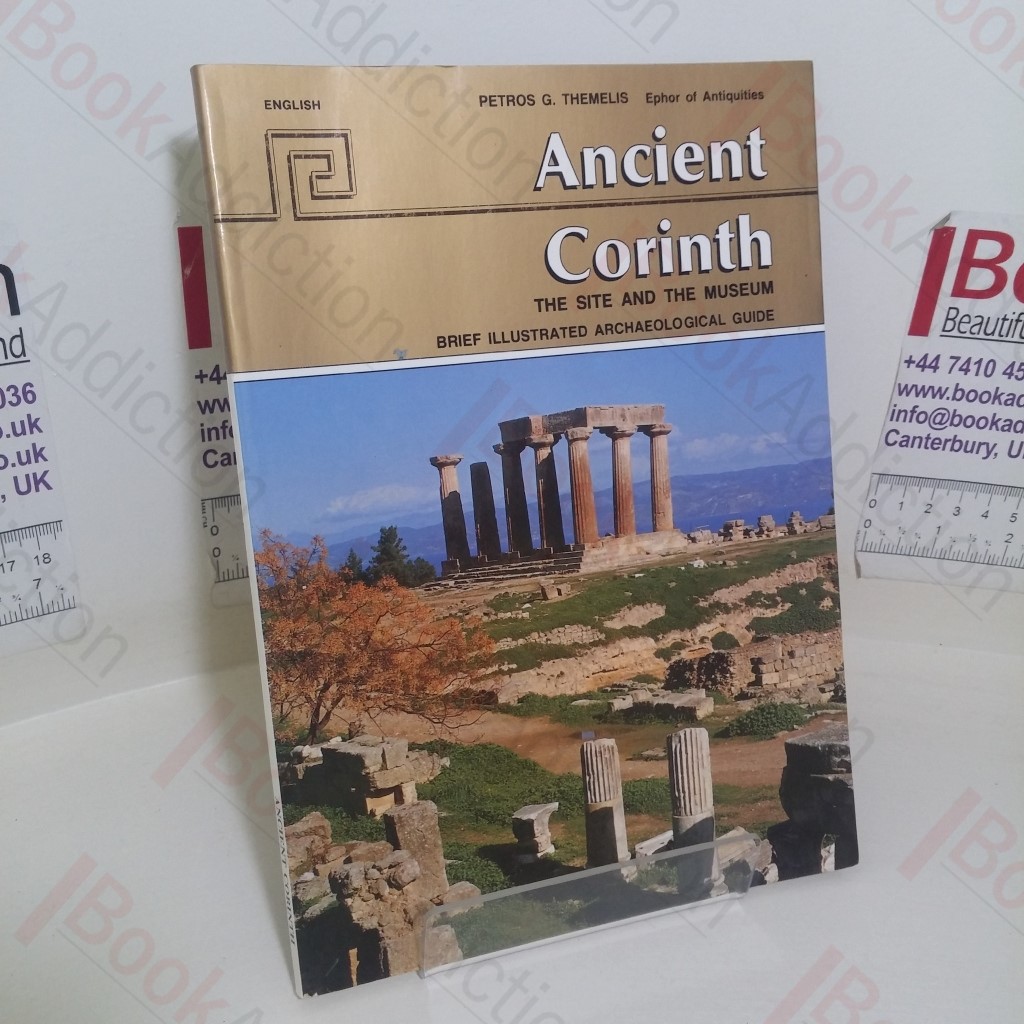 Ancient Corinth: The Site and the Museum - Brief Illustrated Archaeological Guide
