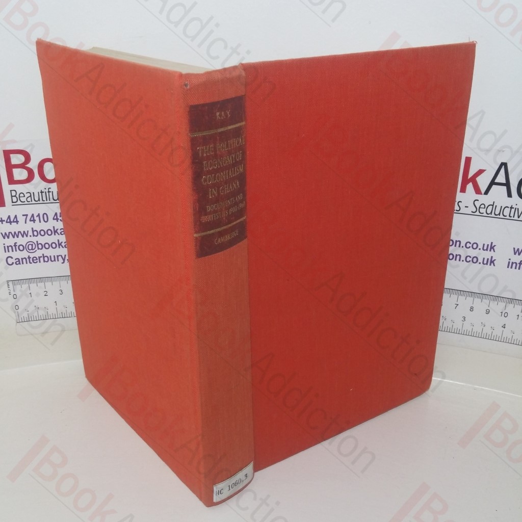 The Political Economy of Colonialism in Ghana: A Collection of Documents and Statistics, 1900-1960