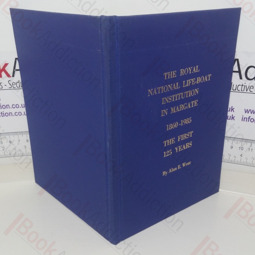 The Royal National Life-Boat Institution in Margate, 1860-1985 - the First 125 Years