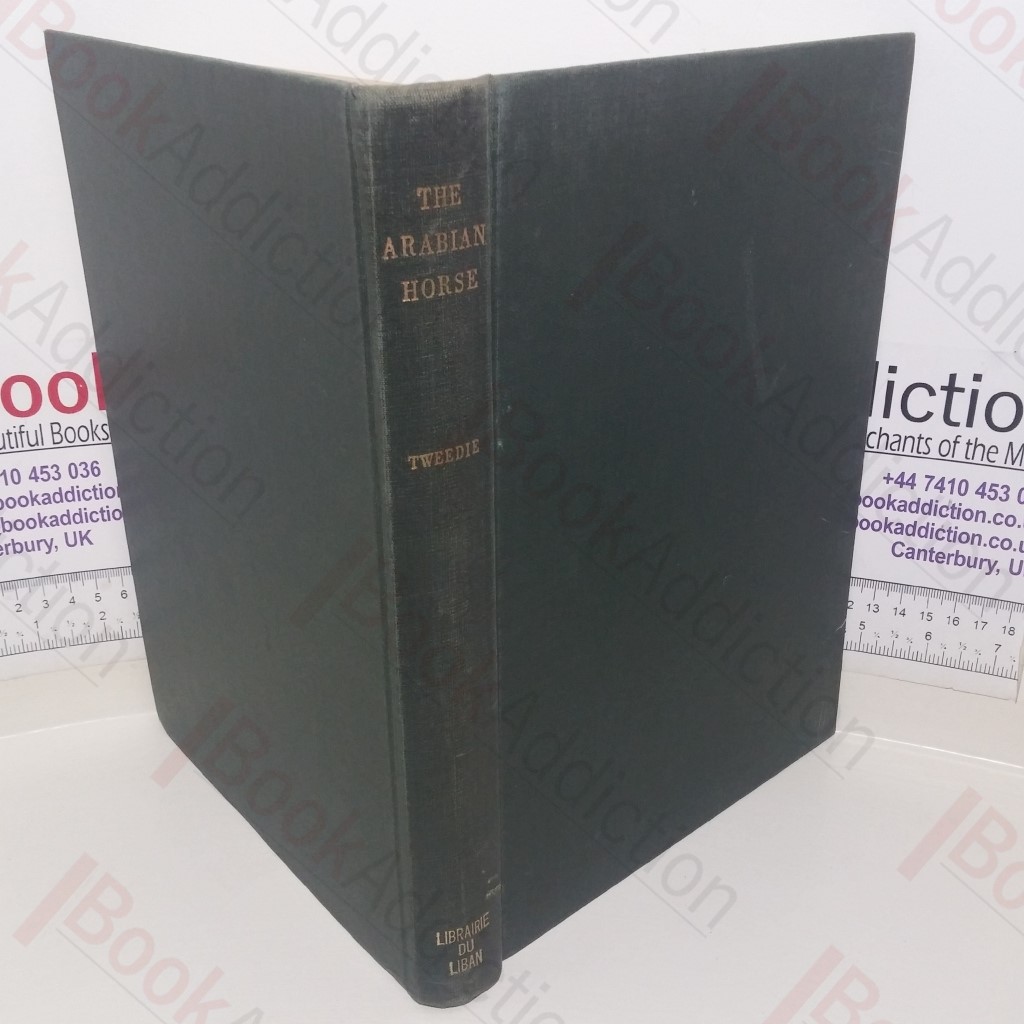 The Arabian Horse, His Country and People, With Portraits of Typical or Famous Arabians and Other Illustrations, Also a Map of the Country of the Arabian Horse and Descriptive Glossary of Arabic Words and Proper Names