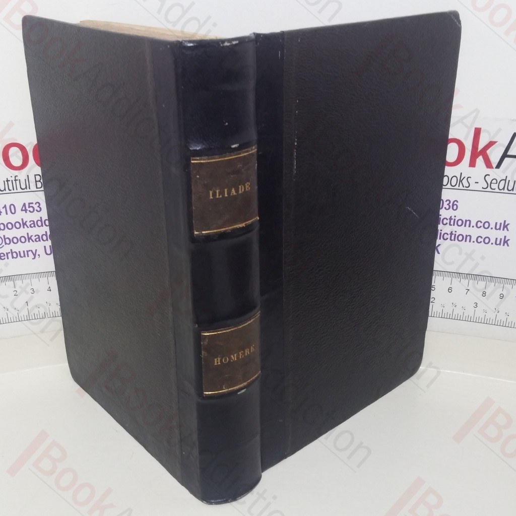 Iliade: Traduction Nouvelle Accompagnée de Notes, d'Explications et de Commentaires, et Précédée d'un Introduction par Eugène Bareste