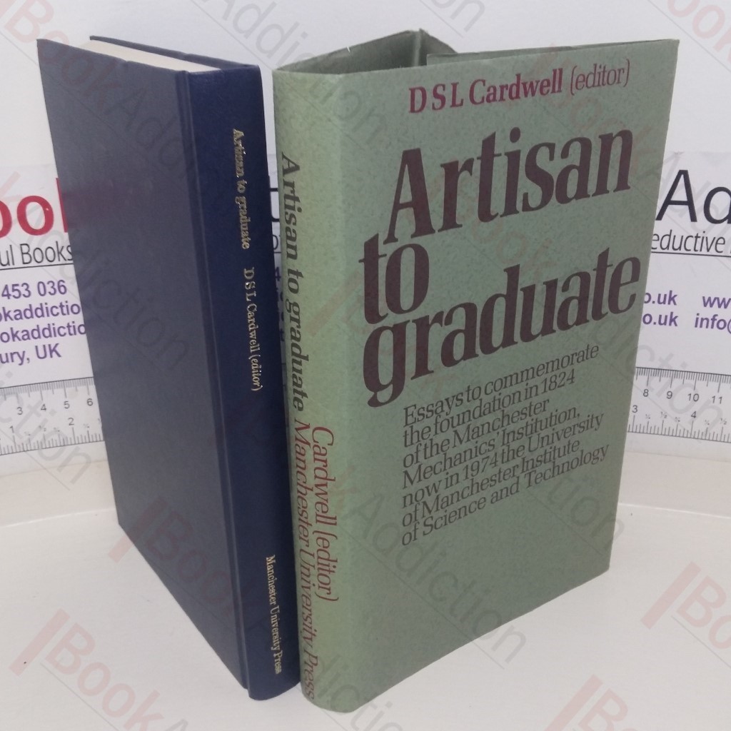 Artisan to Graduate: Essays to Commemorate the Foundation in 1824 of the Manchester Mechanics' Institution