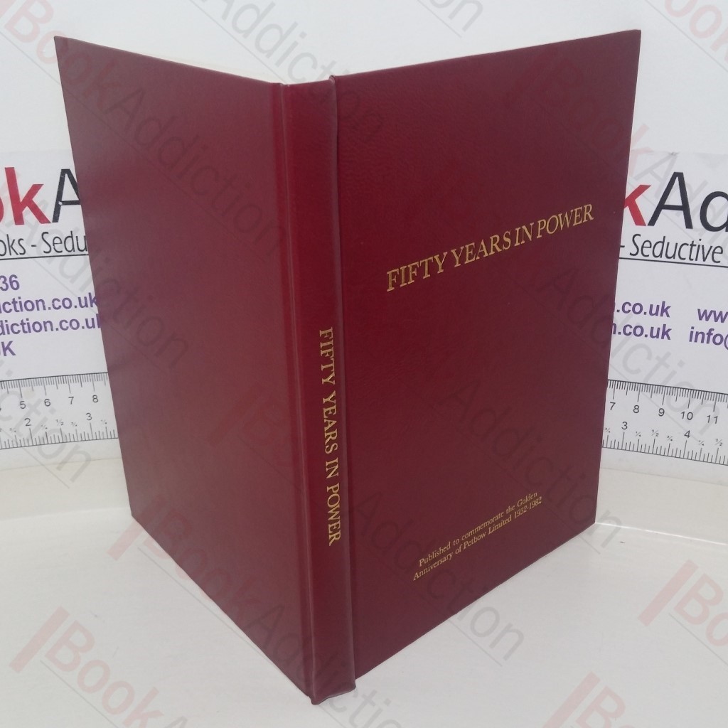 Fifty Years in Power: The Golden Anniversary of Petbow Limited, 1932-1982