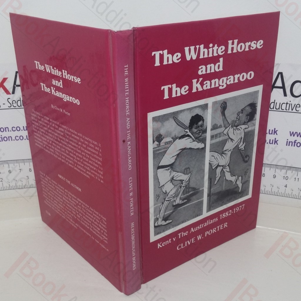 White Horse and the Kangaroo: Kent v the Australians, 1882-1977