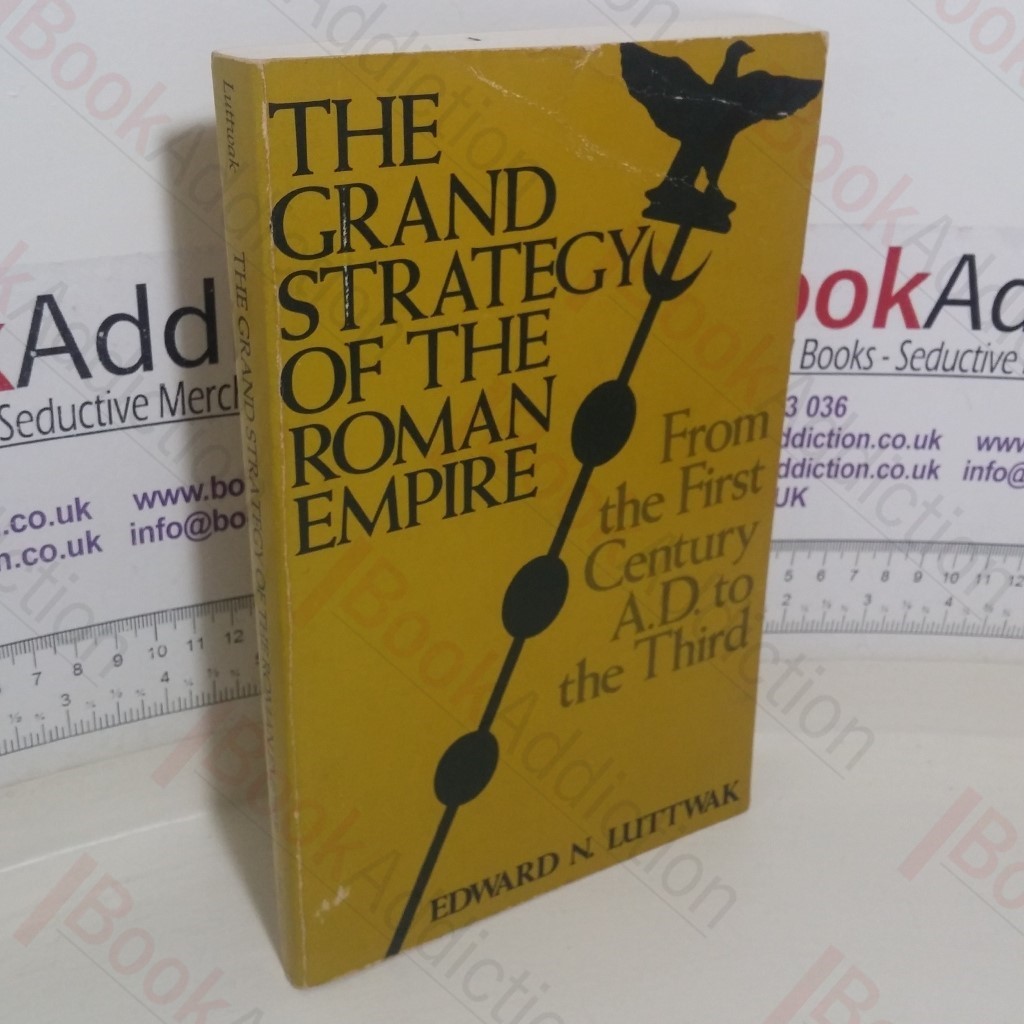 The Grand Strategy of the Roman Empire: From the First Century AD to the Third