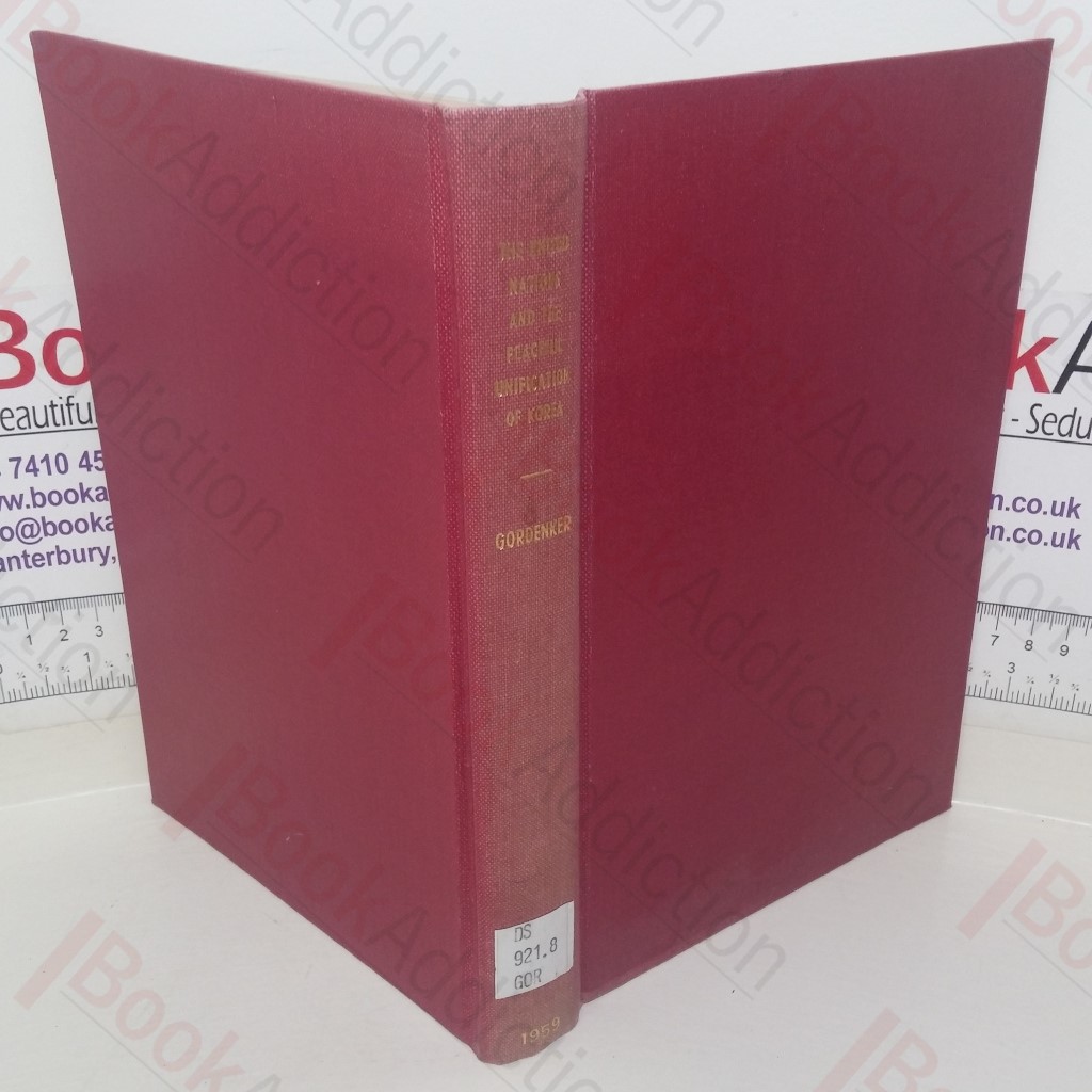 The United Nations and the Peaceful Unification of Korea: The Politics of Field Operations, 1947-1950