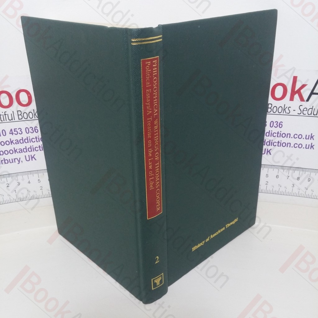 The Philosophical Writings of Thomas Cooper, Volume II - Political Essays and A Treatise on the Law of Libel (History of American Thought series)