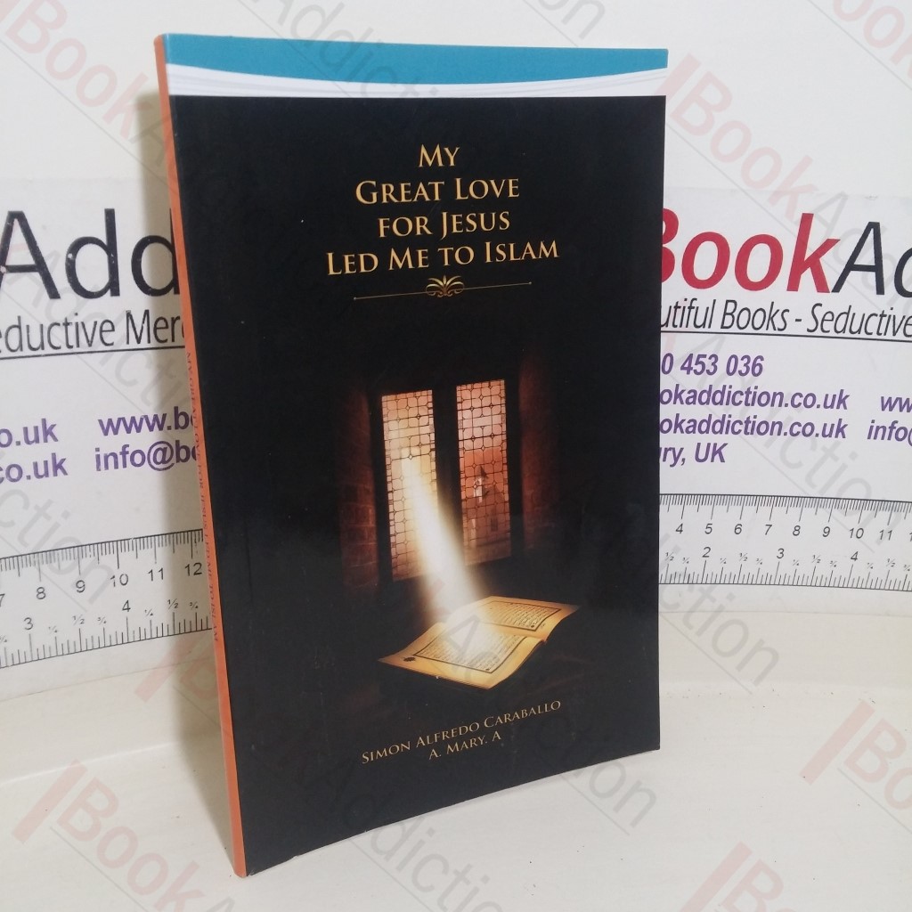 My Great Love for Jesus Led Me to Islam (Abridged edition)