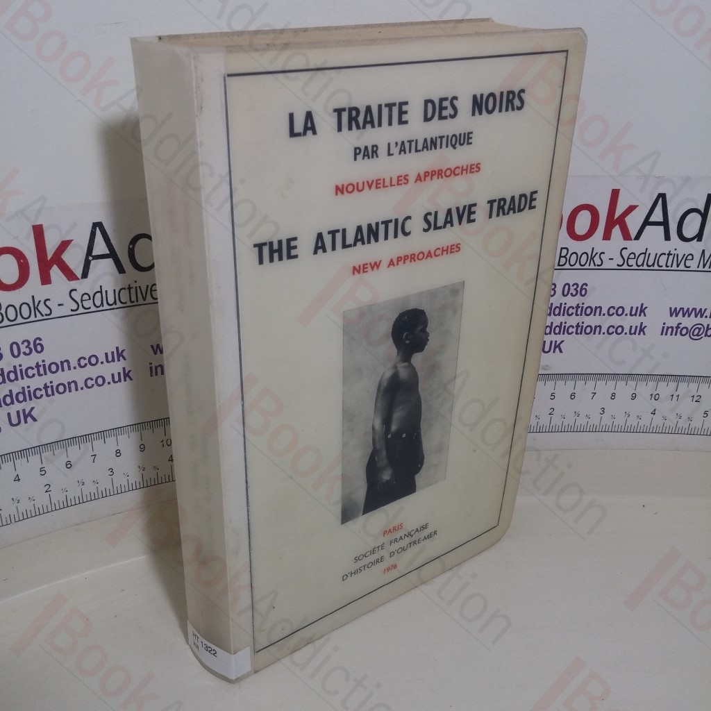 La Traite des Noirs par l'Antlantique; Nouvelles Approaches: The Atlantic Slave Trade; New Approaches (Bibliothèque d'Histoire d'Outre-Mer series, No. 4