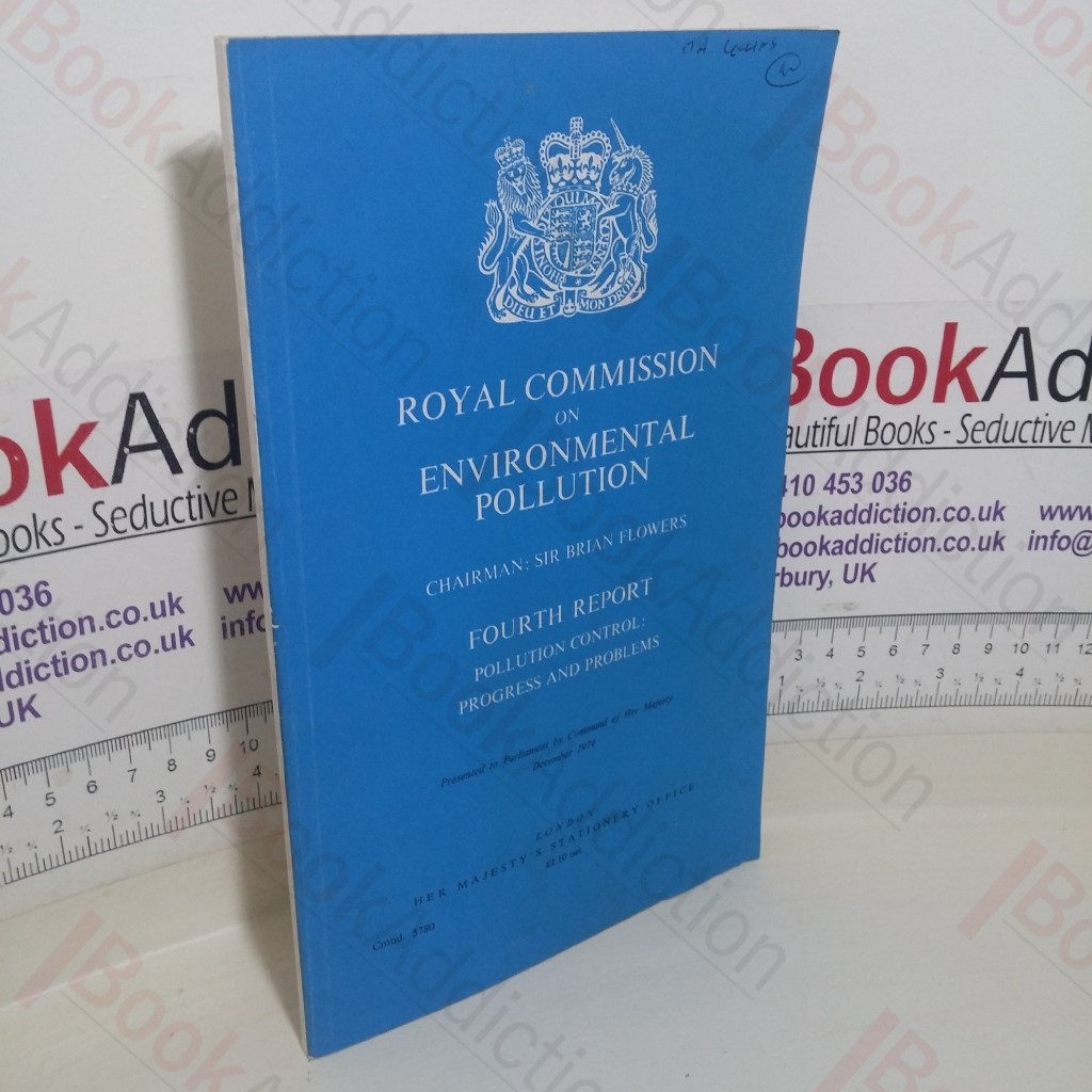 Royal Commission on Environmental Pollution: Fourth Report; Pollution Control: Progress and Problems