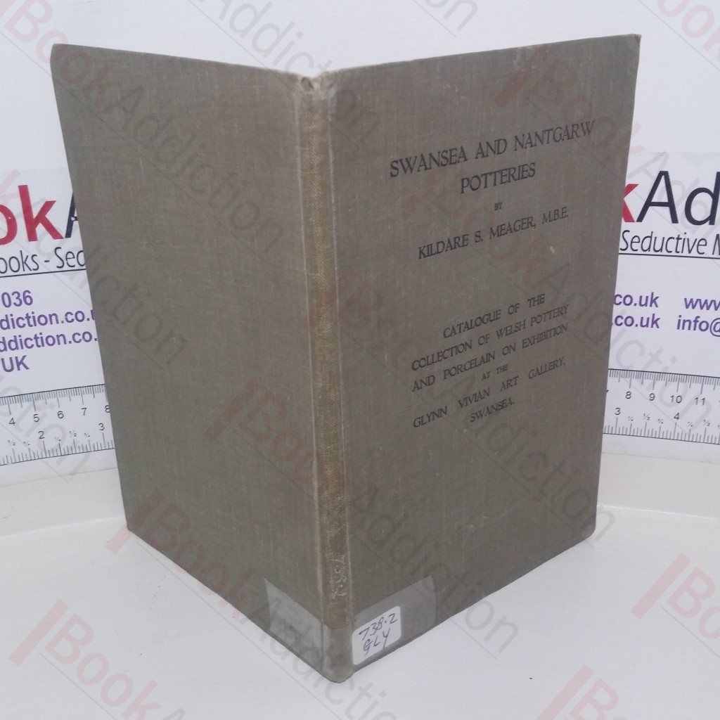 The Swansea and Nantgaru Potteries: Together with a Catalogue of the Collection of Welsh Pottery and Porcelain