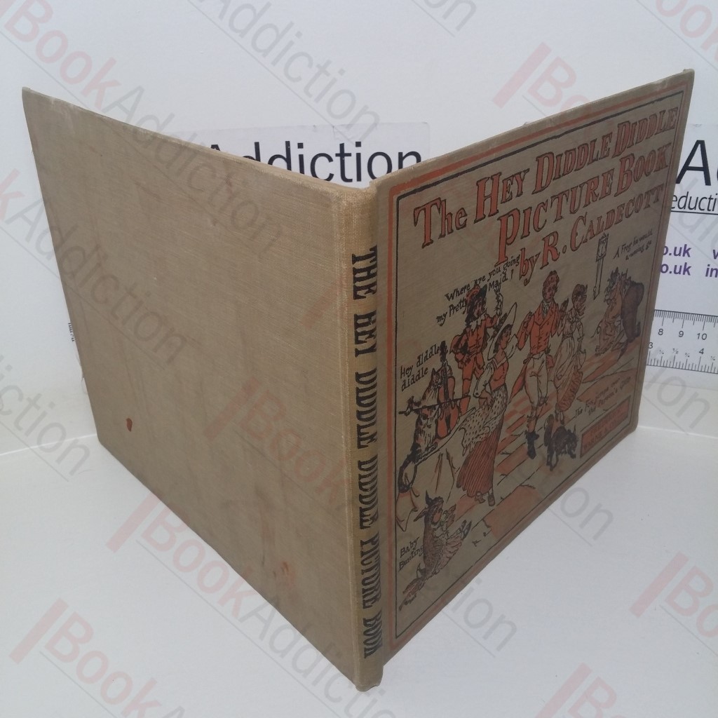 The Hey Diddle Diddle Picture Book: Containing The Milkmaid; Hey Diddle Diddle, and Baby Bunting; A Frog he Would A-Wooing Go; The Fox Jumps over the Parson's Gate