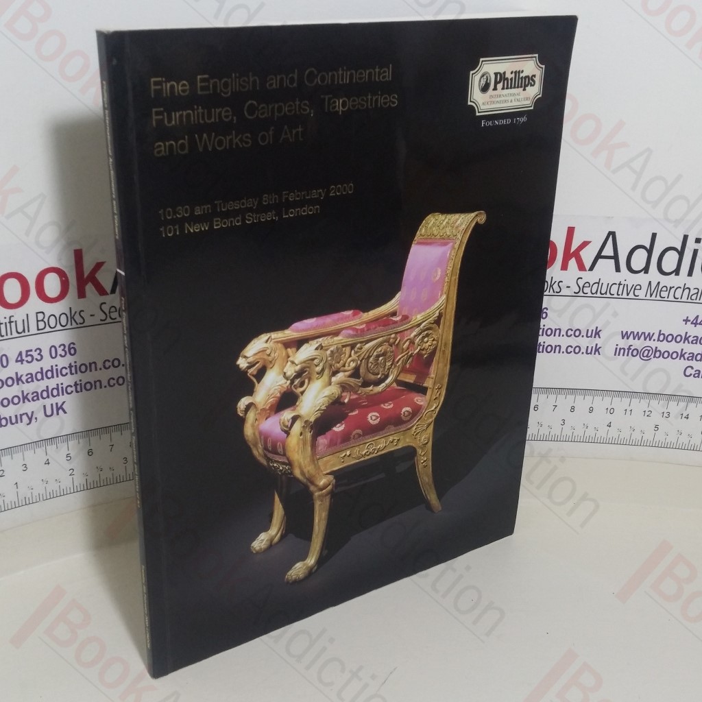 Fine English and Continental Furniture, Carpets, Tapestries and Works of Art (Auction Catalogue, Philips, London, UK, 8 Feb 2000)
