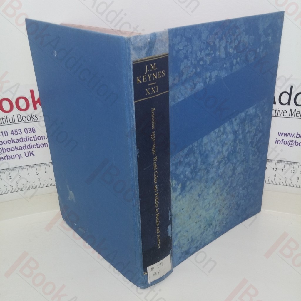 Activities, 1931-39: World Crisis and Policies in Britain and America (The Collected Works of John Maynard Keynes, Volume XXI)