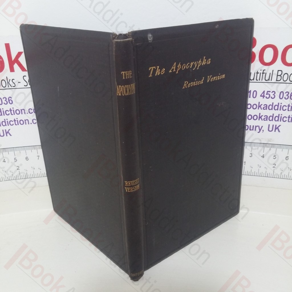 The Apocrypha translated Out of the Greek and Latin Tongues: Being the Version Set Forth AD 1611 compared with the most Ancient Authorities and Revised AD 1894