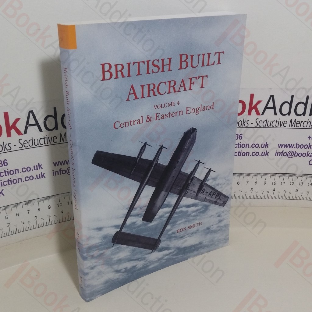 British Built Aircraft (Volume 4: Central and Eastern England)