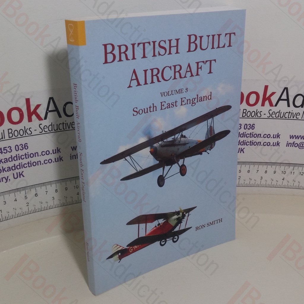 British Built Aircraft (Volume 3: South East England)