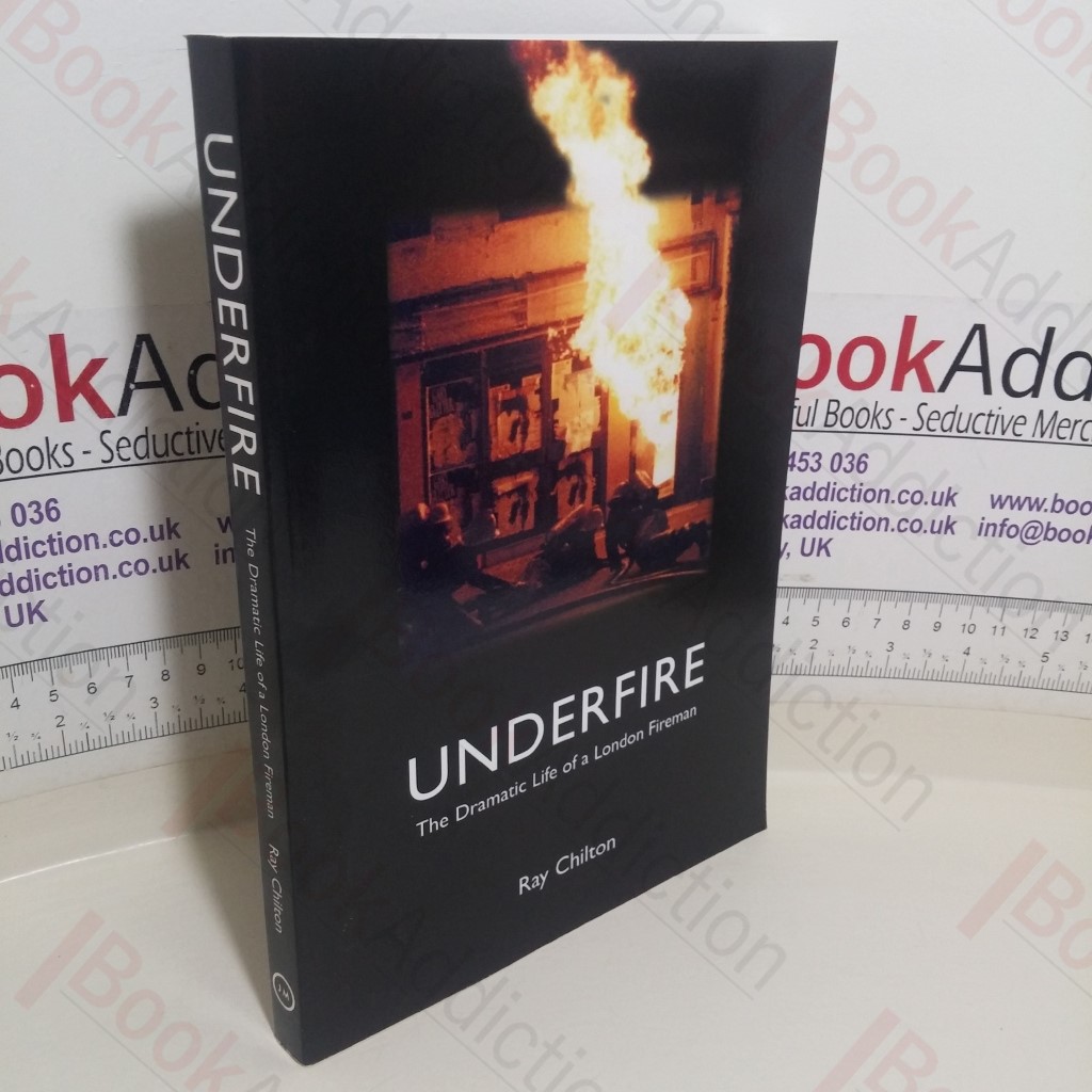 Underfire: The Dramatic Life of a London Fireman