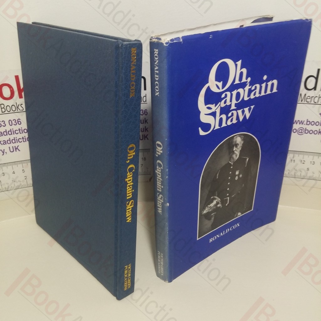 Oh, Captain Shaw: Life Story of the First and Most Famous Chief of the London Fire Brigade
