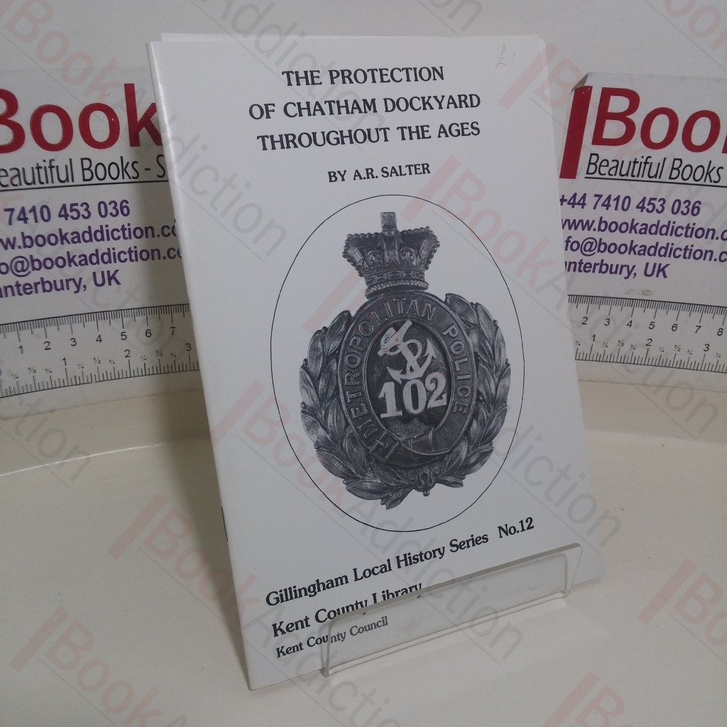 The Protection of Chatham Dockyard Throughout the Ages (Gillingham Local History series, No. 12)