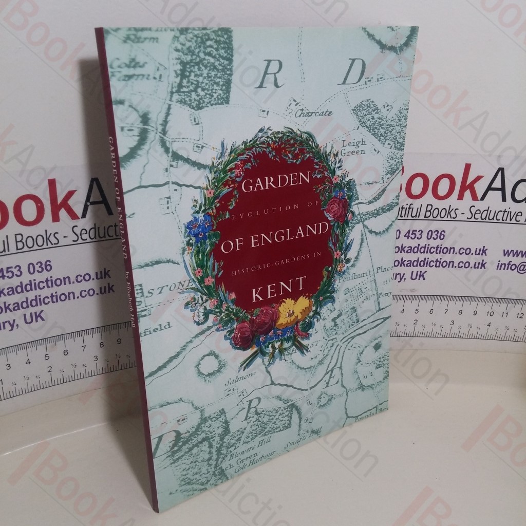 The Garden of England: Evolution of Historic Gardens of Kent (Kent Heritage series, No. 1 )