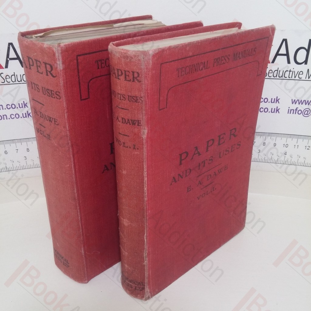 Paper and Its Uses: A Treatise for Printers, Stationers and Others (Volumes I and II)