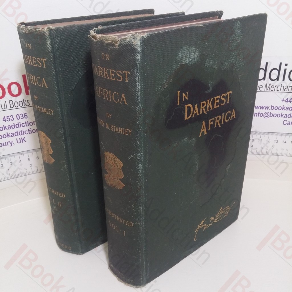 In Darkest Africa, Or the Quest, Rescue and Retreat of Emin, Governor of Equatoria (Volumes I & II)