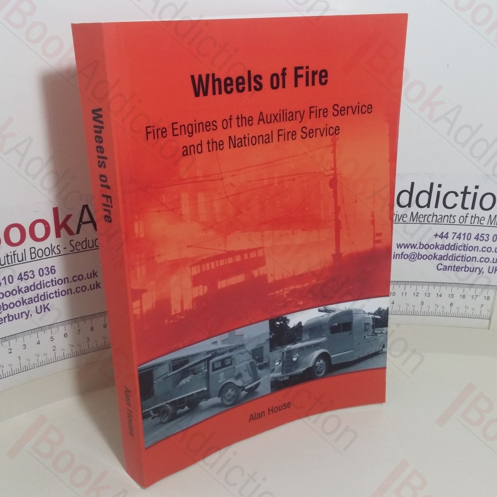 Wheels of Fire: Fire Engines of the Auxiliary Fire Service and the National Fire Service