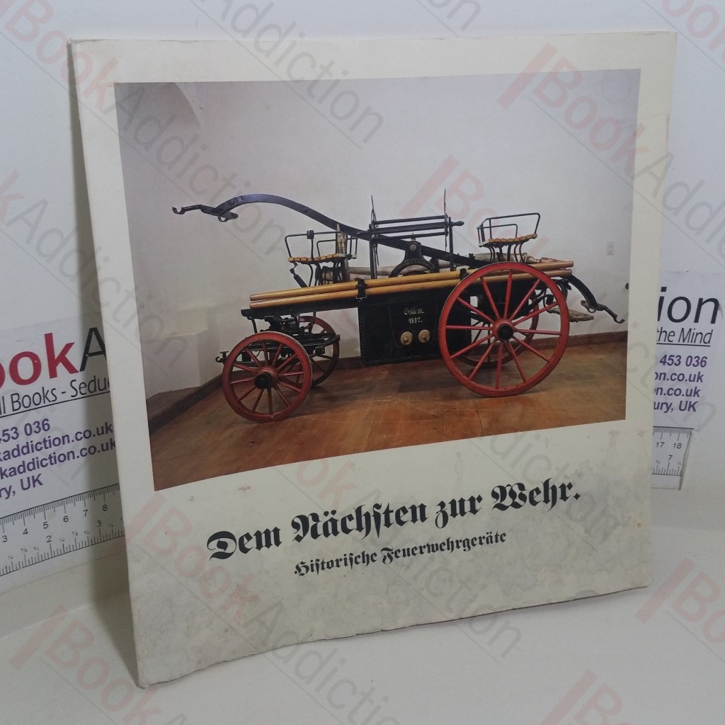 Dem Nächsten zur Wehr: Historische Feuerwehrgeräte aus dem Feuerwehr-Museum in Salem (Baden) [Defending Our Neighbours: Historical Fire-fighting Equipment From the Fire Department Museum in Salem, Baden]