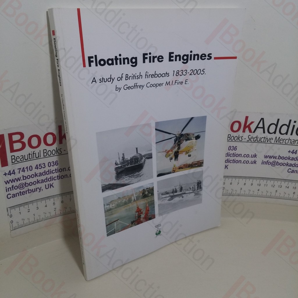 Floating Fire Engines: A Study of British Fireboats, 1833-2005 (Signed and Inscribed)