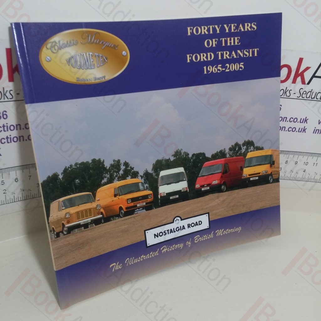 Forty Years of the Ford Transit, 1965-2005: The Illustrated History of British Motoring (Nostalgia Road, Volume 10)
