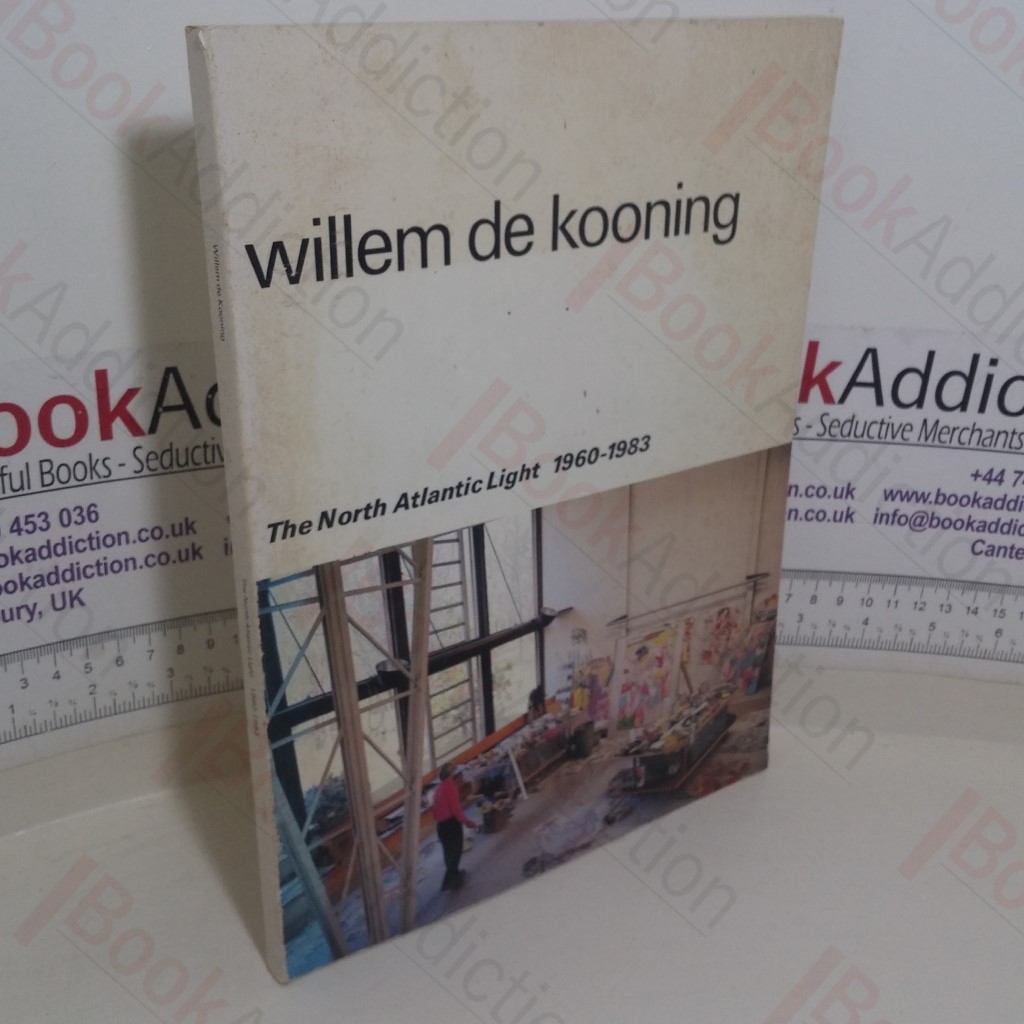 Willem De Kooning: Het Noordatlantisch Licht/The North Atlantic Light, 1960-1983 (Exhibition Catalogue)