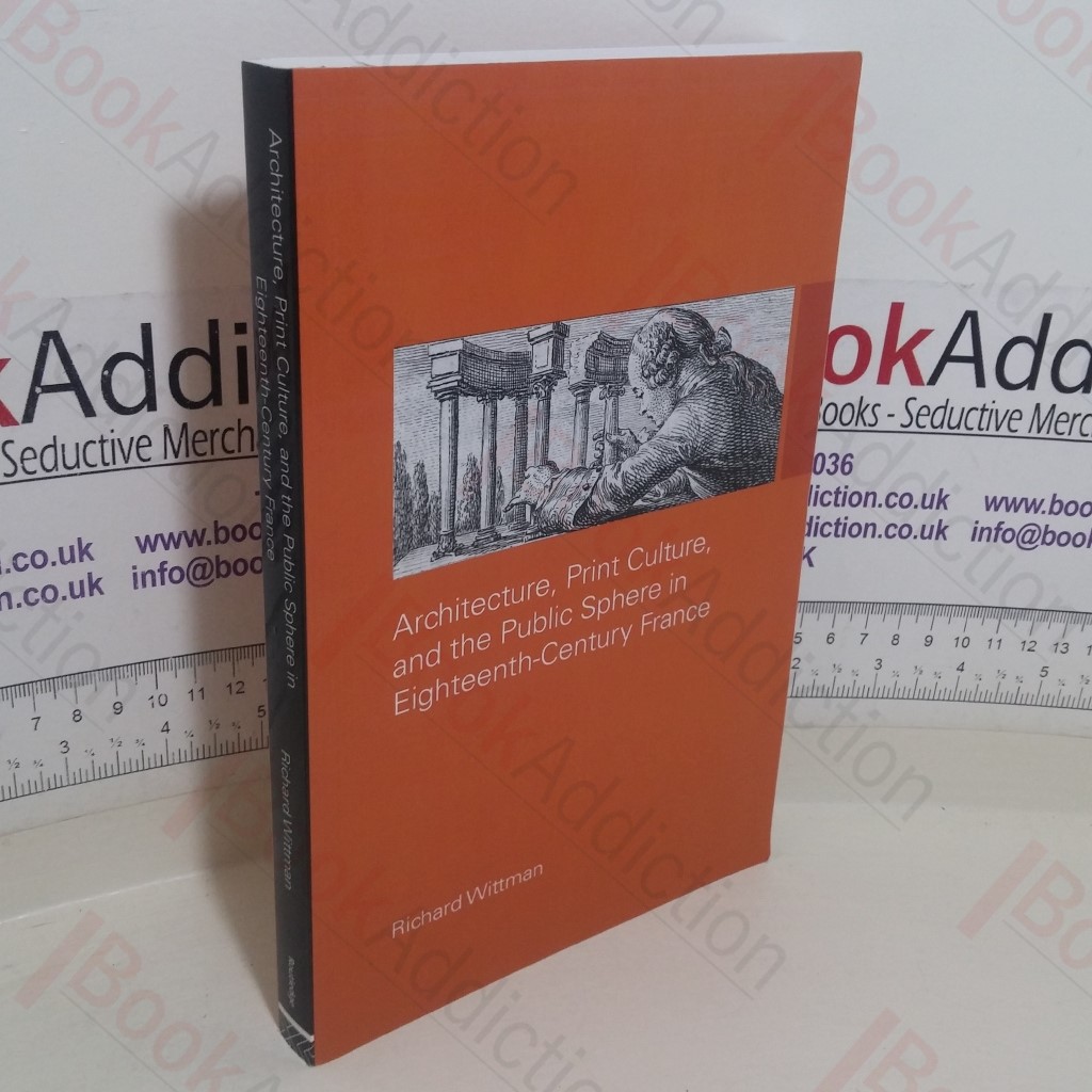 Architecture, Print Culture and the Public Sphere in Eighteenth-Century France