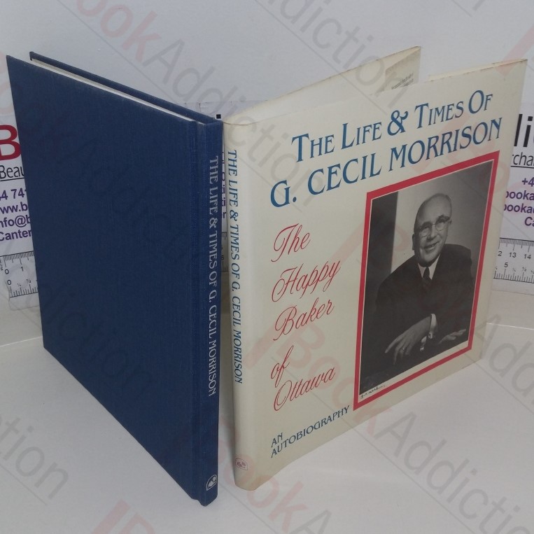 The Life and Times of G Cecil Morrison, The Happy Baker of Ottawa - An Autobiography (Signed and Inscribed)