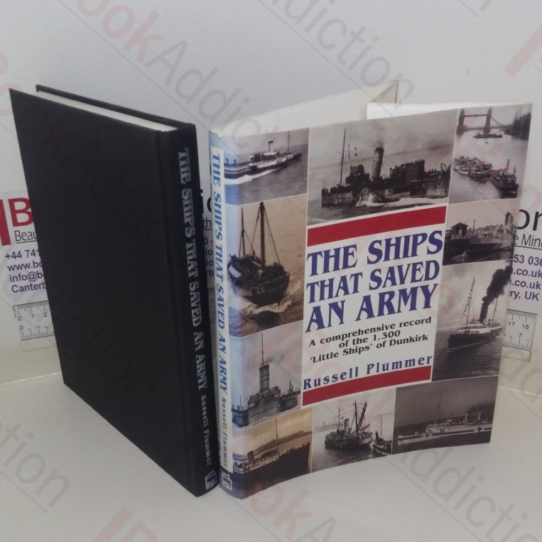 The Ships That Saved an Army: A Comprehensive Record of the 1,300 Little Ships of Dunkirk