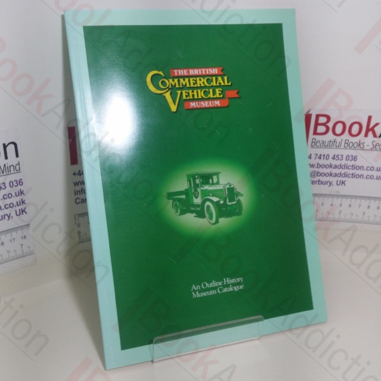 The British Commerical Vehicle Museum: An Outline History (Museum Catalogue)