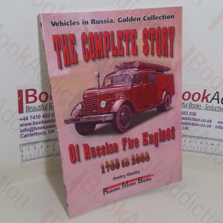 The Complete Story of Russian Fire Engines, 1700 to 2000 (Vehicles in Russia, Golden Collection series)