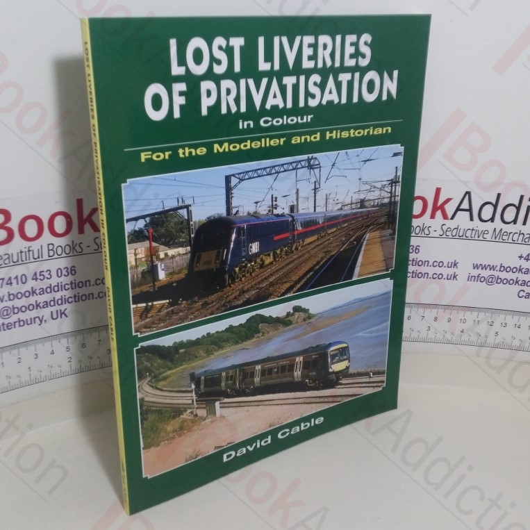 Lost Liveries of Privatisation in Colour - for the Modeller and Historian